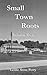 Small Town Roots: Volume Two