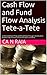 Cash Flow and Fund Flow Analysis Tete-a-Tete: Understand Cash Flow and Fund Flow through conversation between two fictional characters Manu and Vinu