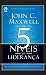 Os 5 Níveis da Liderança by John C. Maxwell Os 5 Níveis da Liderança by John C. Maxwell