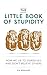 The Little Book of Stupidit...