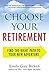 Choose Your Retirement: Find the Right Path to Your New Adventure