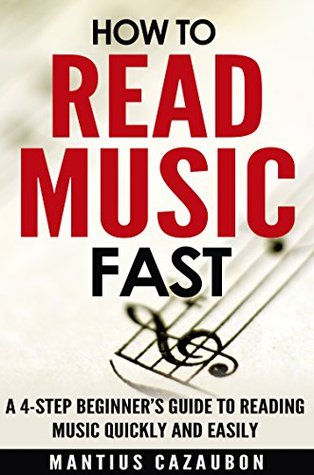 How To Read Music Fast: A 4-Step Beginner’s Guide To Reading Music Quickly And Easily (Kindle Edition)