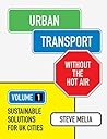 Urban Transport Without the Hot Air: Volume 1: Sustainable Solutions for UK Cities Urban Transport Without the Hot Air: Volume 1: Sustainable Solutions for UK Cities