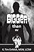 Bigger Than Me: Accounts fr...