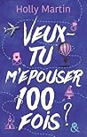 Veux-tu m'épouser 100 fois ? by Holly Martin