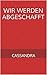 Wir werden abgeschafft