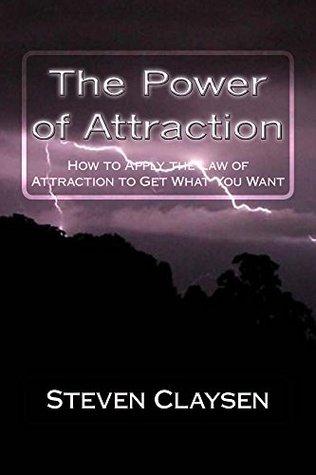 The Power of Attraction: How to Apply the Law of Attraction to Create the Life You Want