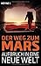 Der Weg zum Mars - Aufbruch in eine Neue Welt