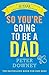 So You're Going to be a Dad