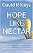 HOPE LIKE NECTAR: Rediscovering the goodness of God in the Bible's teaching on heaven, hell and the destiny of humankind