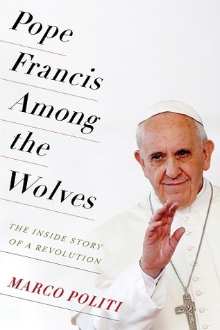 Pope Francis Among the Wolves: The Inside Story of a Revolution (Hardcover)