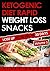 Ketogenic Diet: Rapid Weight Loss Snacks VOLUME 1: Lose Up To 30 Lbs. In 30 Days