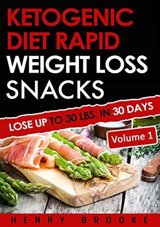Ketogenic Diet: Rapid Weight Loss Snacks VOLUME 1: Lose Up To 30 Lbs. In 30 Days (Free eBook with Download)