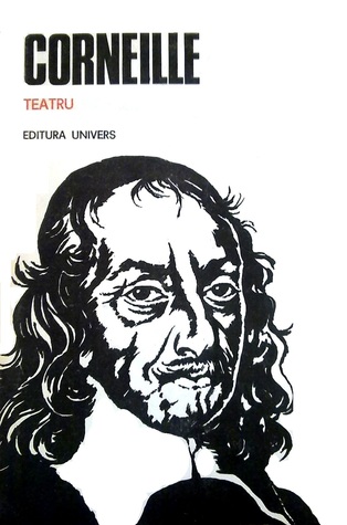 Teatru (Cidul. Horațiu. Cinna. Polyeuct. Rodoguna. Nicomed. Iluzia comică. Mincinosul)