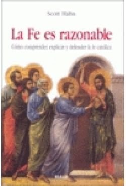 Portada de La Fe Es Razonable: Cómo Comprender, Explicar Y Defender La Fe Católica, de Scott Hahn