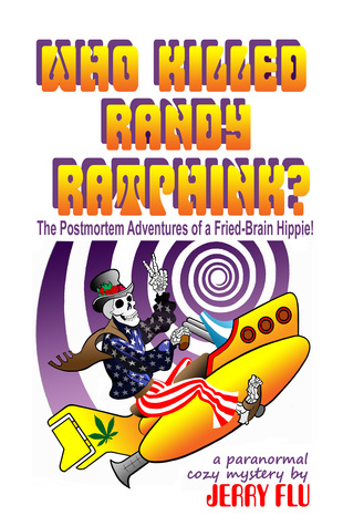 Who Killed Randy Ratphink?: The Postmortem Adventures of a Fried-Brain Hippie!