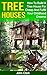 Tree Houses: How To Build A Tree House For Cheap And Fulfill Your Childhood Dreams
