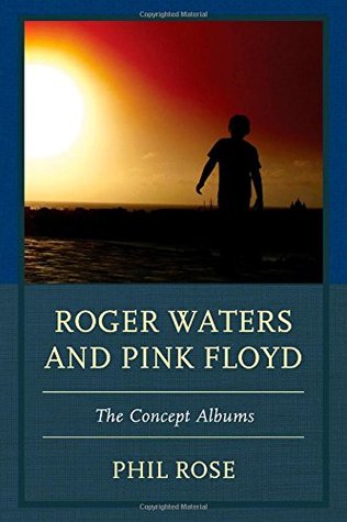 Roger Waters and Pink Floyd: The Concept Albums (The Fairleigh Dickinson University Press Series in Communication Studies)