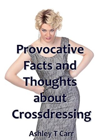 Provocative Facts and Thoughts about Crossdressing (Kindle Edition)