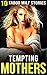 Tempting Mothers - 10 Taboo MILF Short Stories