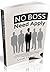 No Boss Need Apply: 11 inspiring stories of solopreneurs. Learn to fire your boss, start a business, and make a killing doing what you love