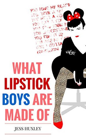 What Lipstick Boys Are Made Of (Kindle Edition)