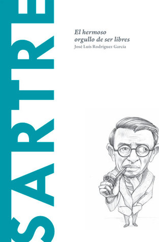 Sartre: El hermoso orgullo de ser libres (Biblioteca Descubrir la Filosofía, #32)