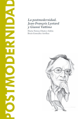 Postmodernidad: La postmodernidad. Jean-François Lyotard y Gianni Vattimo (Biblioteca Descubrir la Filosofía, #40)