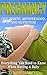Pregnancy: Childbirth, Motherhood, and Nutrition - Everything You NEED to Know When Having A Baby (Breastfeeding, Newborn, Infant Care, Baby Names, Baby Food, First Time Mom, Baby's First Year)