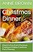 Christmas Dinner: (Quick & Easy Ever) Christmas Cookbook Holiday Cookbook Party Planning (Holiday Dinner 1)