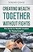 Creating Wealth Together Without Fights: The Secret to Wealth Creation for Young Couples