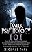 Dark Psychology 101: Learn The Secrets Of Covert Emotional Manipulation, Dark Persuasion, Undetected Mind Control, Mind Games, Deception, Hypnotism, Brainwashing And Other Tricks Of The Trade