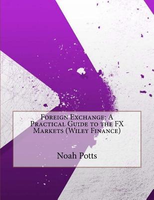 Foreign Exchange: A Practical Guide to the Fx Markets (Wiley Finance)