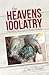 The Heavens of Idolatry: Sh...