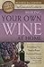The Complete Guide to Making Your Own Wine at Home Everything You Need to Know Explained Simply REVISED 2nd Edition (Back to Basics)