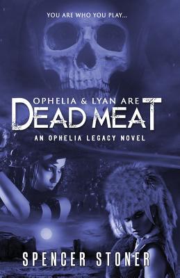 Ophelia and Lyan are Dead Meat: An Ophelia Legacy Novel
