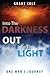Into The Darkness Out Into The Light by Grant Cole