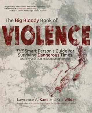 The Big Bloody Book of Violence: The Smart Person's Guide for Surviving Dangerous Times: What Everyone Must Know About Self-Defense (Paperback)
