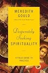 Desperately Seeking Spirituality: A Field Guide to Practice