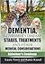 Dementia, Alzheimer's Disease Stages, Treatments, and Other Medical Considerations
