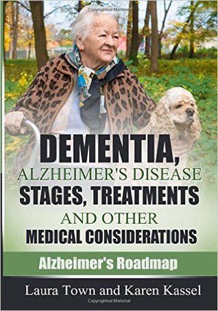 Dementia, Alzheimer's Disease Stages, Treatments, and Other Medical Considerations