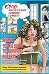 OMG Why is My Body Changing So Much?: A Female Teen's Guide to Surviving Puberty (OMG Teen Book Series)