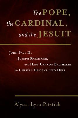Christ’s Descent into Hell: John Paul II, Joseph Ratzinger, and Hans Urs von Balthasar on the Theology of Holy Saturday (Paperback)