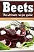 Beets: The Ultimate Recipe Guide!