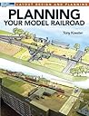 Planning Your Model Railroad by Toney Koester
