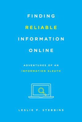 Finding Reliable Information Online: Adventures of an Information Sleuth (Kindle Edition)