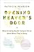 Opening Heaven's Door: What the Dying May Be Trying to Tell Us About Where They're Going