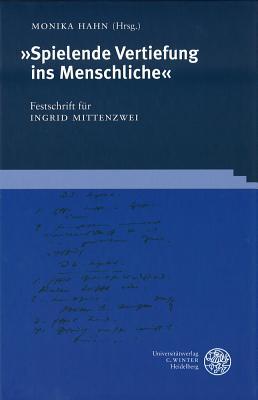 Spielende Vertiefung ins Menschliche". Festschrift für Ingrid Mittenzwei - Frankfurter Beiträge zur Germanistik, Bd. 37 (Frankfurter Beiträge zur Germanistik) (German Edition)