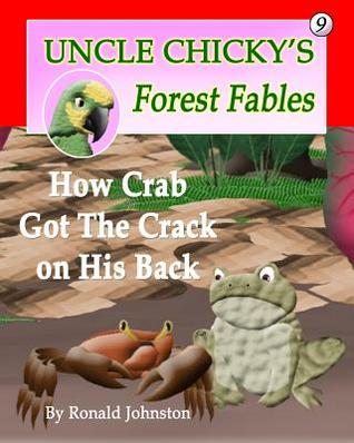 How Crab Got The Crack on His Back (Uncle Chicky's Forest Fables) (Volume 9)
