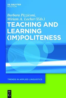 Teaching and Learning (Im)Politeness (Trends in Applied Linguistics [TAL], 22)